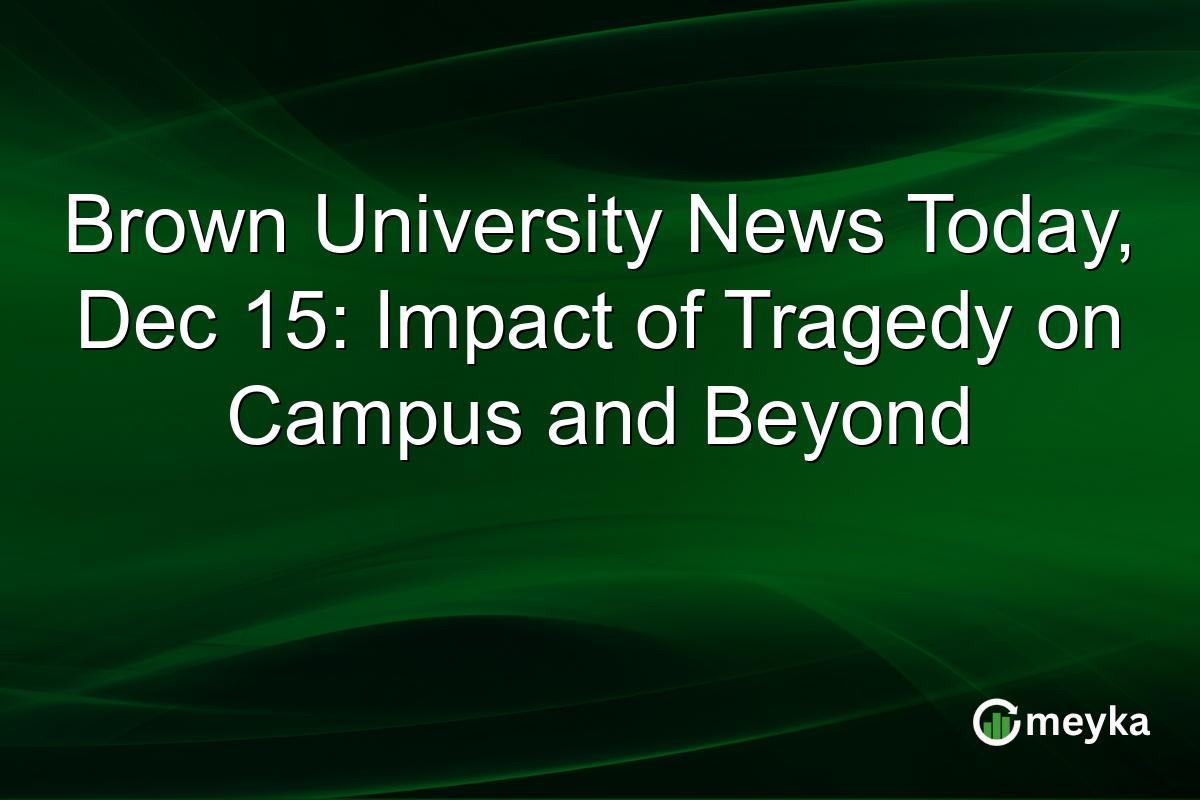Brown University News Today, Dec 15: Impact of Tragedy on Campus and Beyond