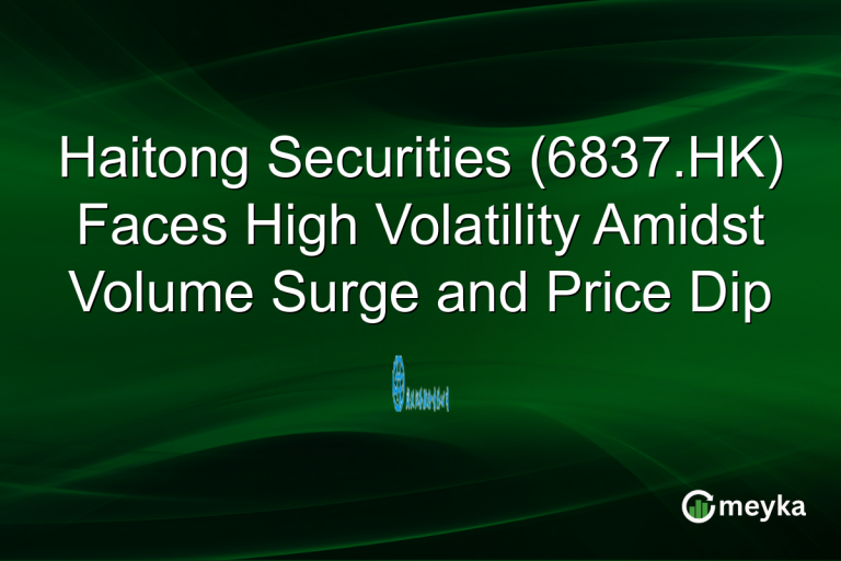 Haitong Securities (6837.HK) Faces High Volatility Amidst Volume Surge and Price Dip