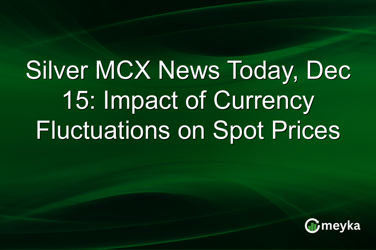 Silver MCX News Today, Dec 15: Impact of Currency Fluctuations on Spot Prices