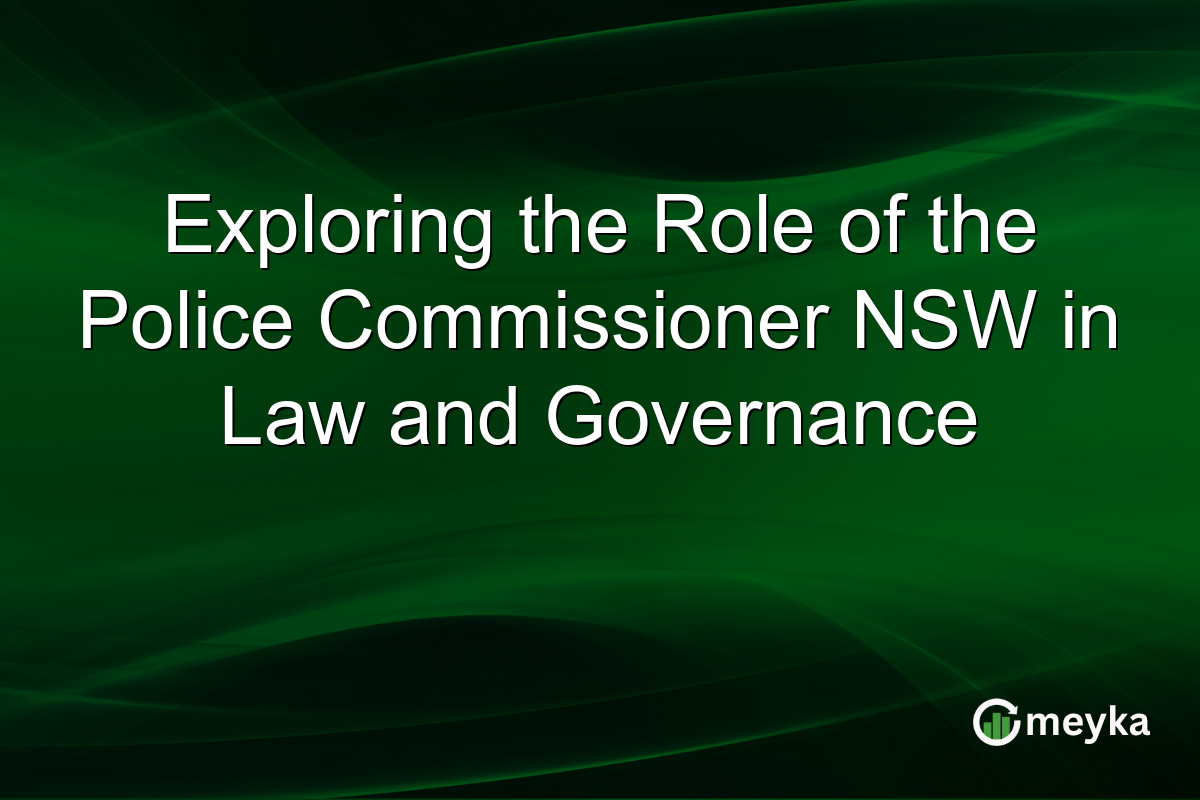 Exploring the Role of the Police Commissioner NSW in Law and Governance