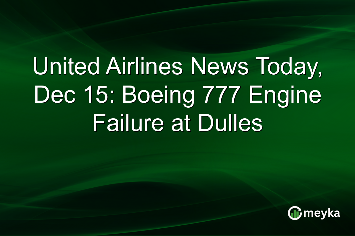 United Airlines News Today, Dec 15: Boeing 777 Engine Failure at Dulles
