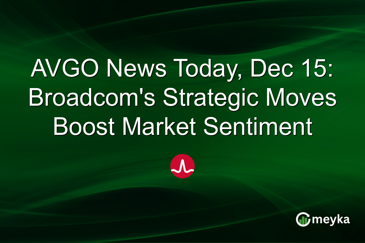 AVGO News Today, Dec 15: Broadcom's Strategic Moves Boost Market Sentiment