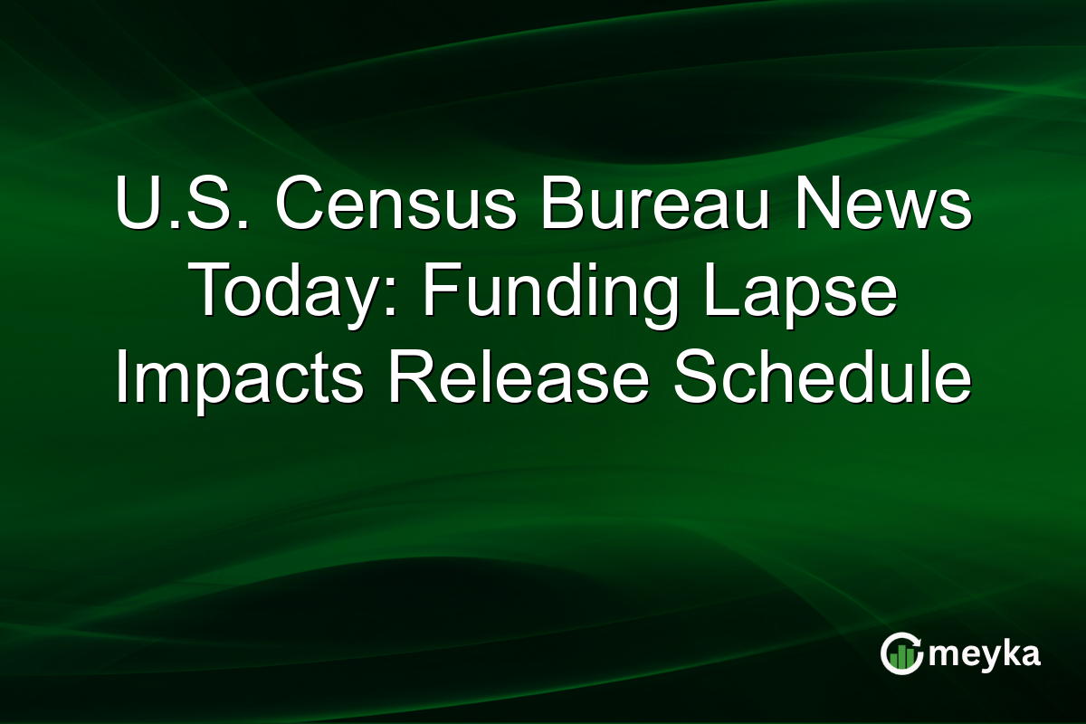 U.S. Census Bureau News Today: Funding Lapse Impacts Release Schedule