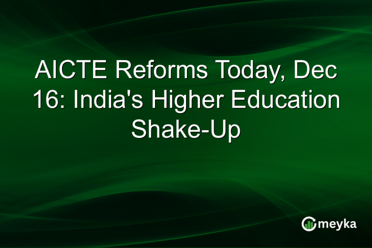 AICTE Reforms Today, Dec 16: India's Higher Education Shake-Up