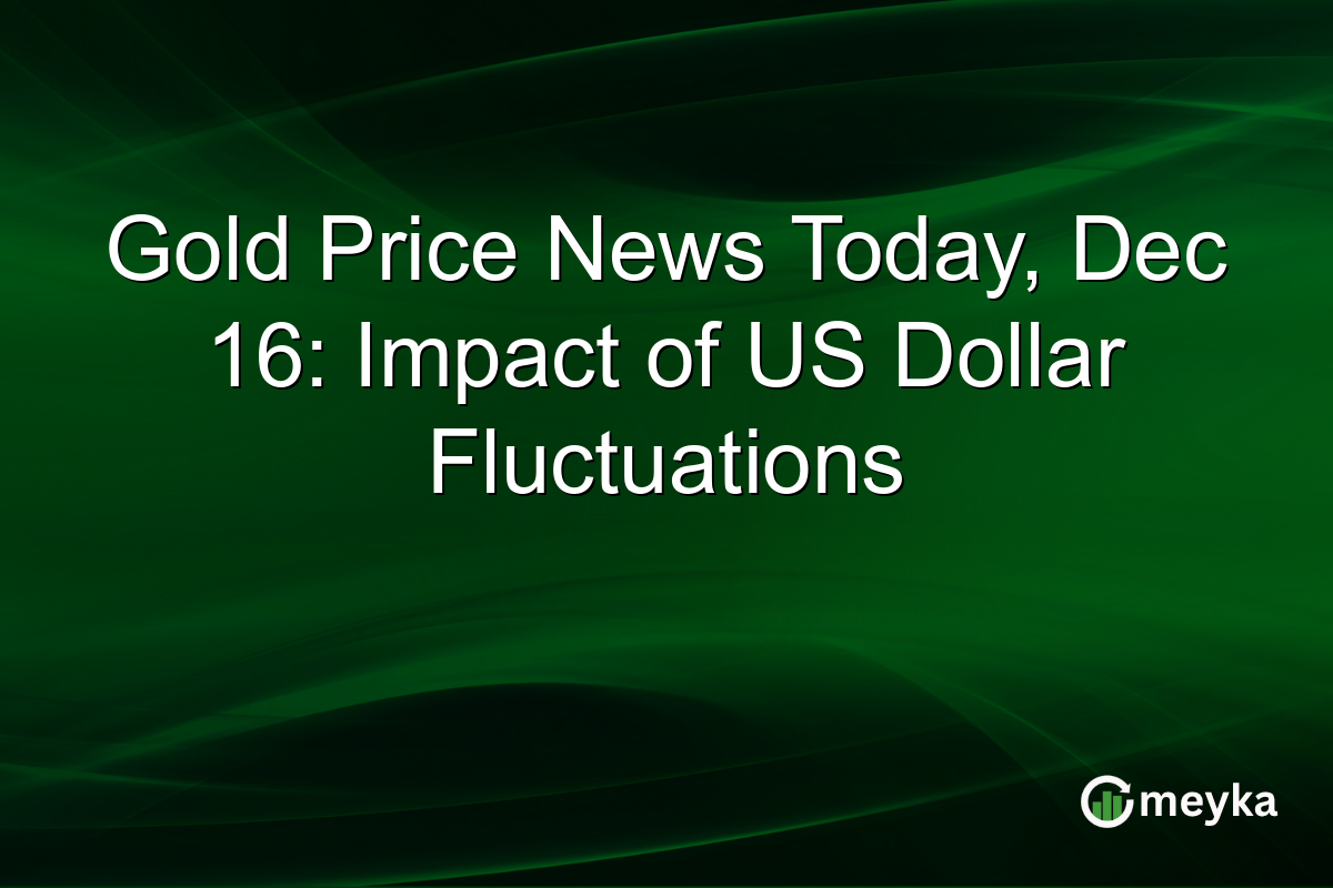 Gold Price News Today, Dec 16: Impact of US Dollar Fluctuations