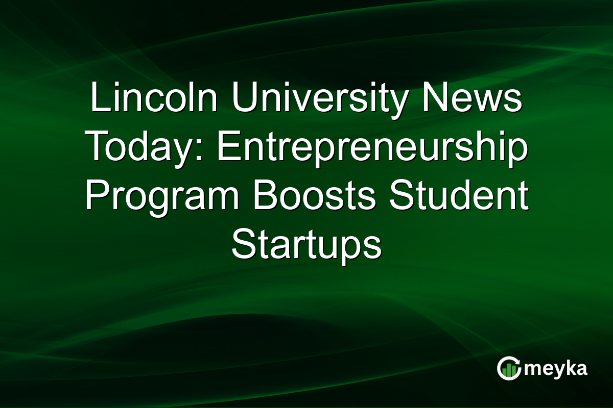 Lincoln University News Today: Entrepreneurship Program Boosts Student Startups