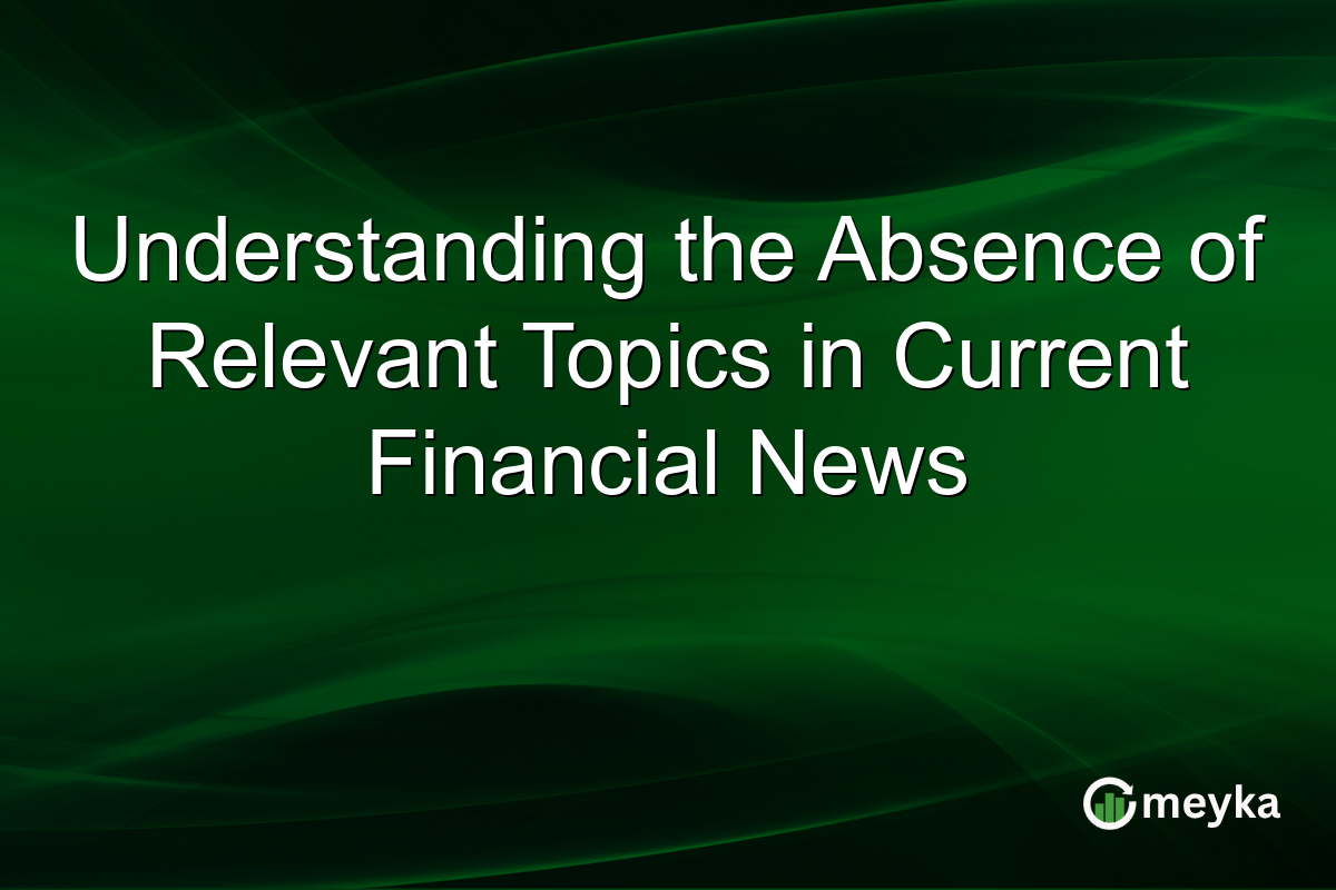 Understanding the Absence of Relevant Topics in Current Financial News