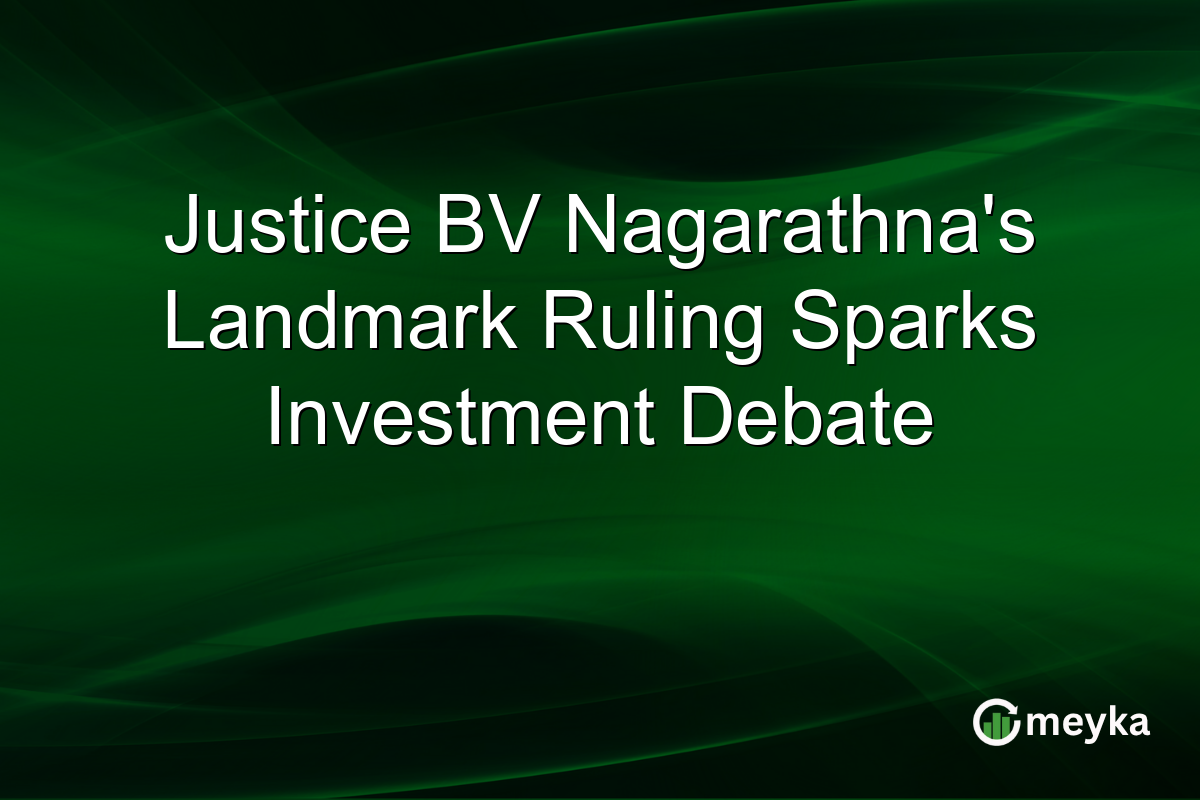 Justice BV Nagarathna's Landmark Ruling Sparks Investment Debate