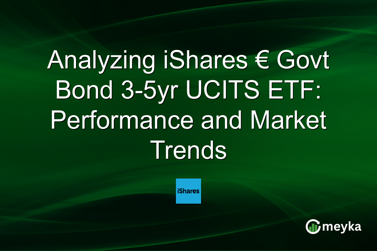 Analyzing iShares € Govt Bond 3-5yr UCITS ETF: Performance and Market Trends
