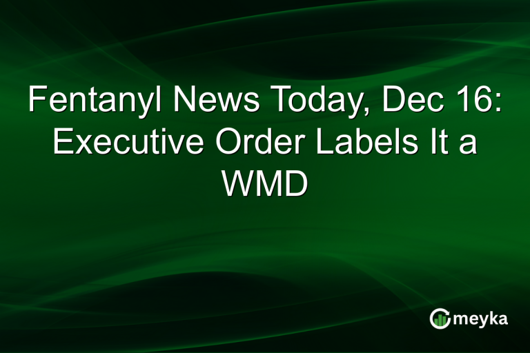Fentanyl News Today, Dec 16: Executive Order Labels It a WMD