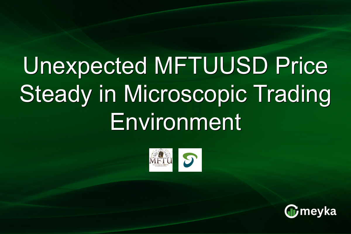 Unexpected MFTUUSD Price Steady in Microscopic Trading Environment