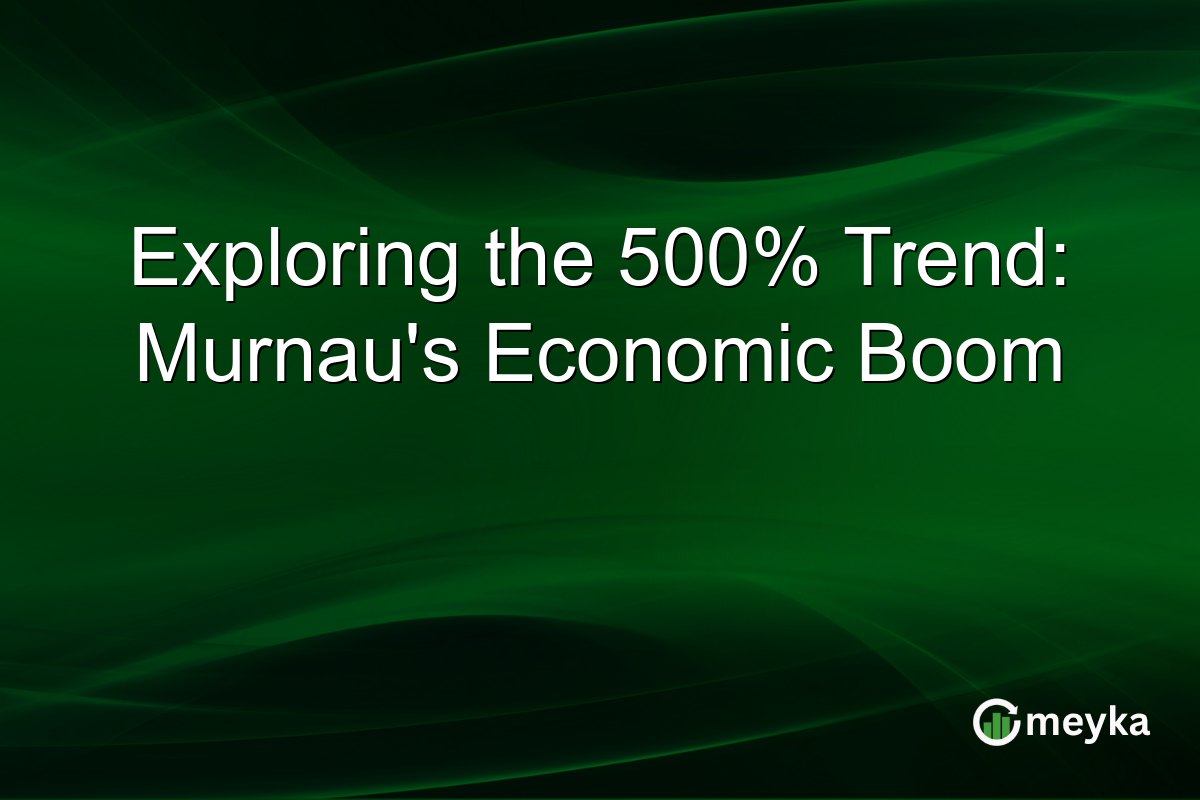 Exploring the 500% Trend: Murnau's Economic Boom