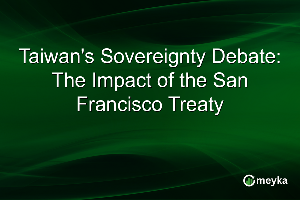Taiwan's Sovereignty Debate: The Impact of the San Francisco Treaty
