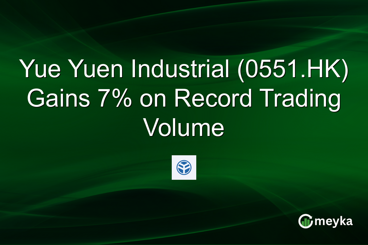 Yue Yuen Industrial (0551.HK) Gains 7% on Record Trading Volume