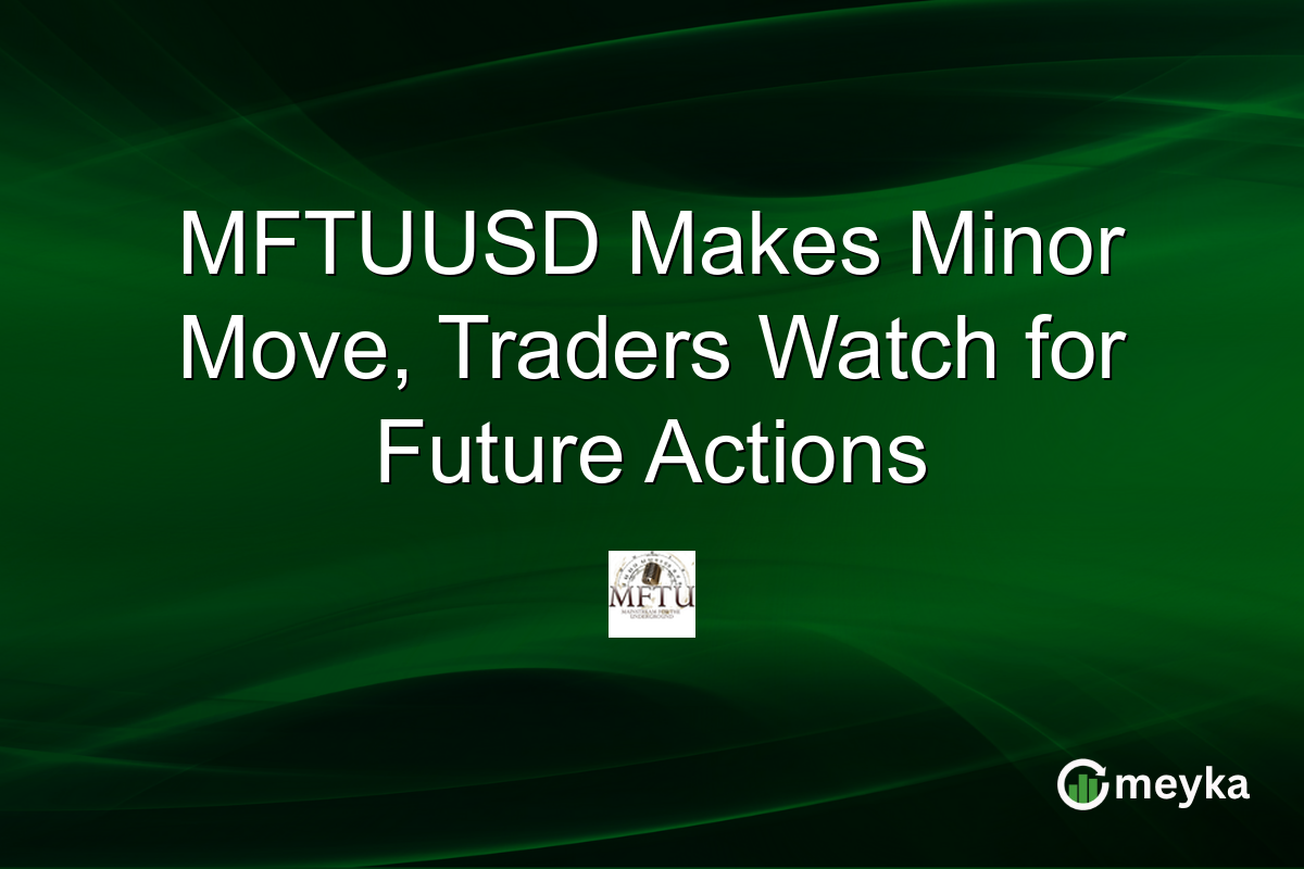 MFTUUSD Makes Minor Move, Traders Watch for Future Actions