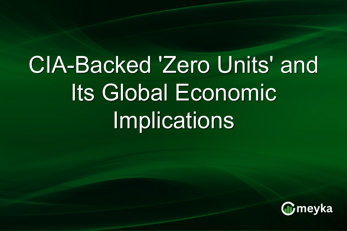 CIA-Backed 'Zero Units' and Its Global Economic Implications