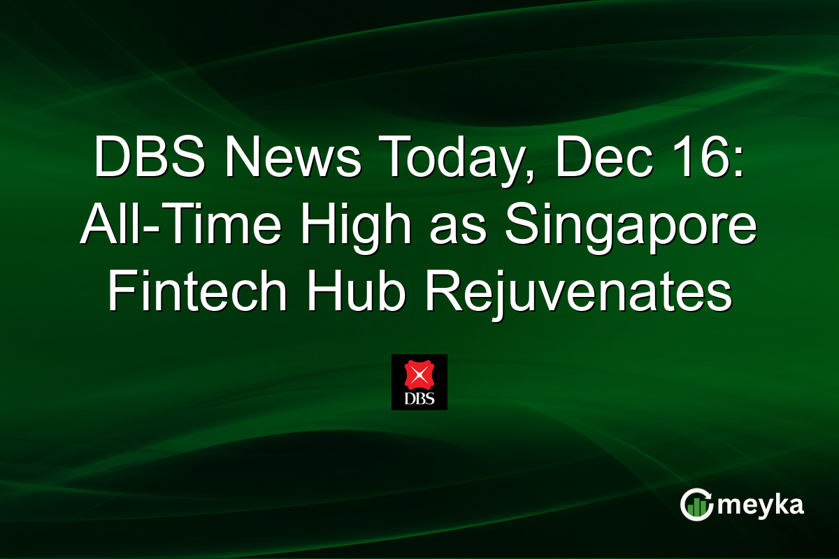 DBS News Today, Dec 16: All-Time High as Singapore Fintech Hub Rejuvenates