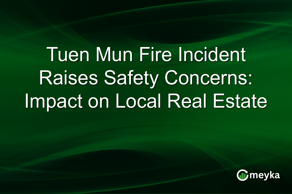 Tuen Mun Fire Incident Raises Safety Concerns: Impact on Local Real Estate
