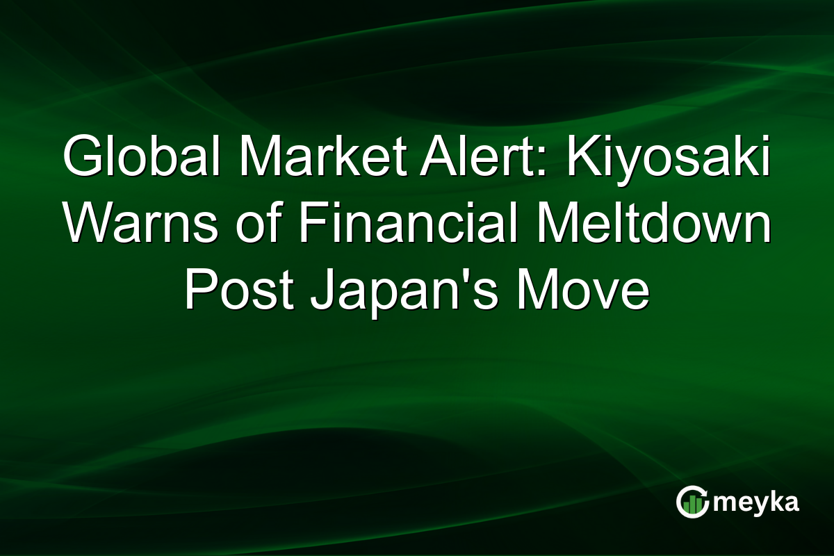 Global Market Alert: Kiyosaki Warns of Financial Meltdown Post Japan's Move