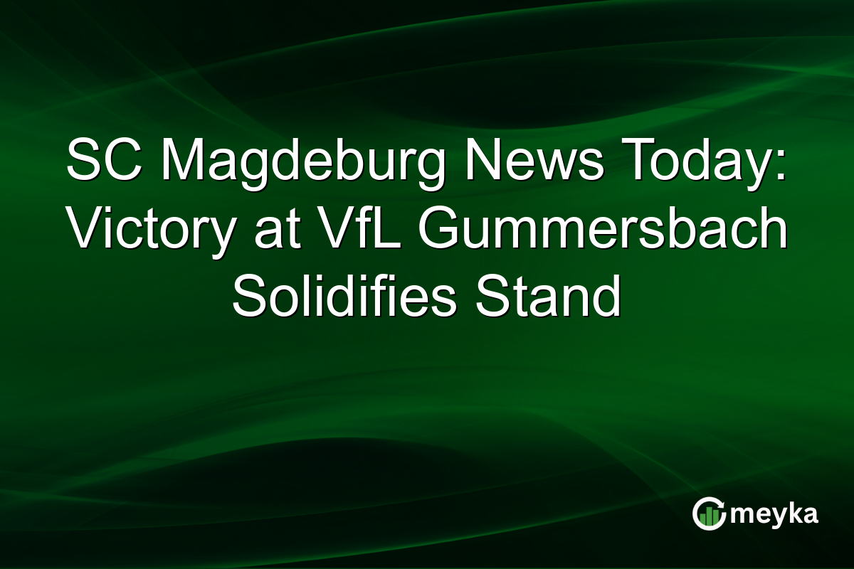 SC Magdeburg News Today: Victory at VfL Gummersbach Solidifies Stand