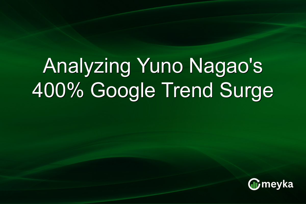 Analyzing Yuno Nagao's 400% Google Trend Surge