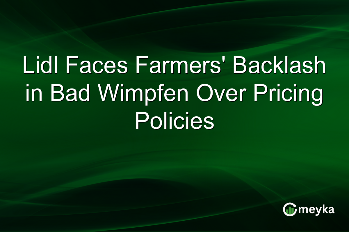 Lidl Faces Farmers' Backlash in Bad Wimpfen Over Pricing Policies