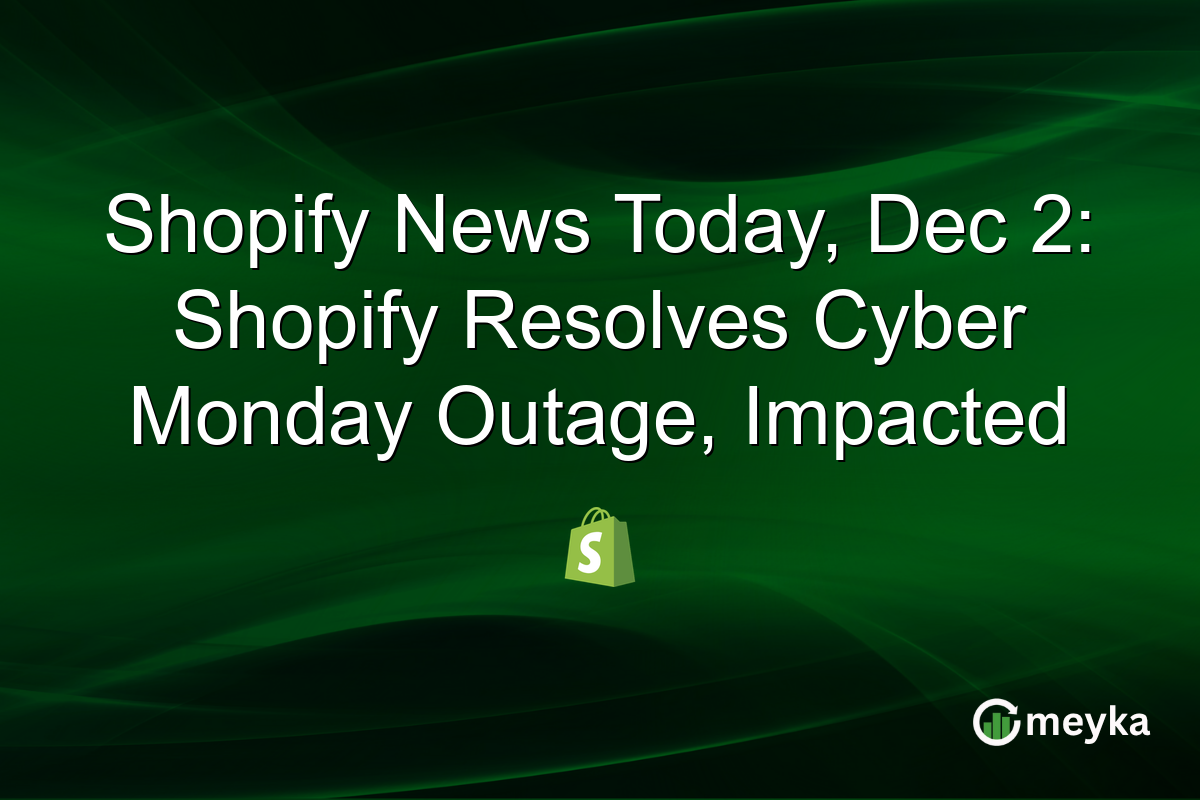 Shopify News Today, Dec 2: Shopify Resolves Cyber Monday Outage, Impacted