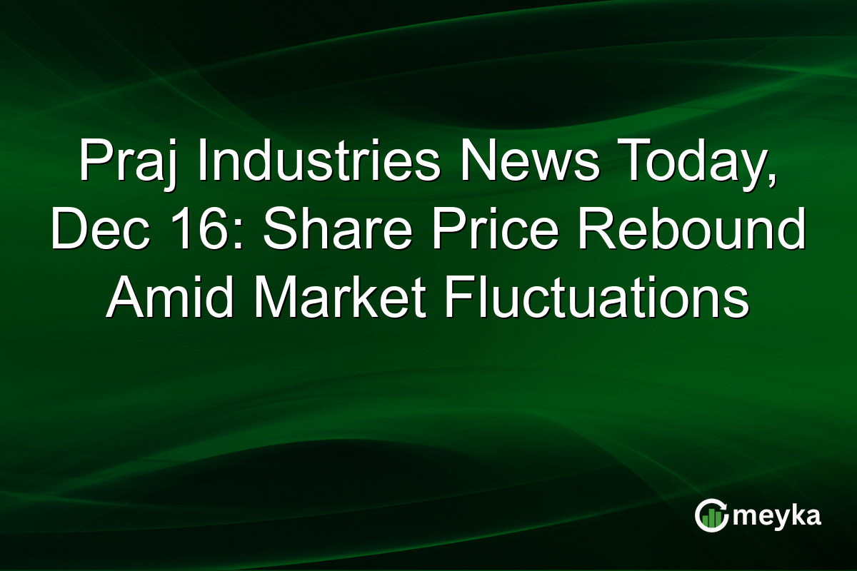 Praj Industries News Today, Dec 16: Share Price Rebound Amid Market Fluctuations