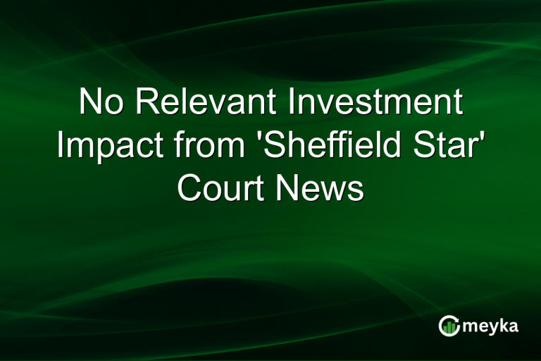 No Relevant Investment Impact from 'Sheffield Star' Court News