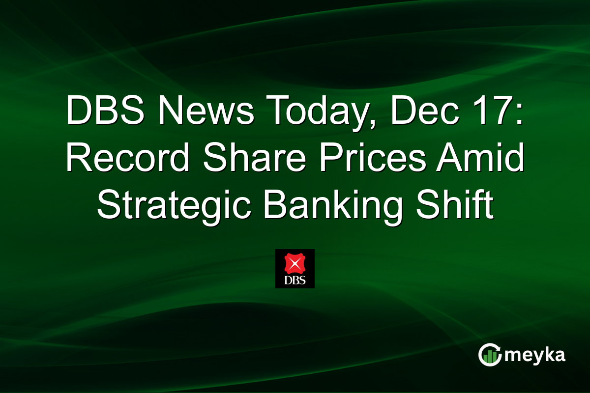 DBS News Today, Dec 17: Record Share Prices Amid Strategic Banking Shift