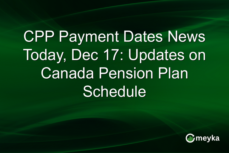 CPP Payment Dates News Today, Dec 17: Updates on Canada Pension Plan Schedule