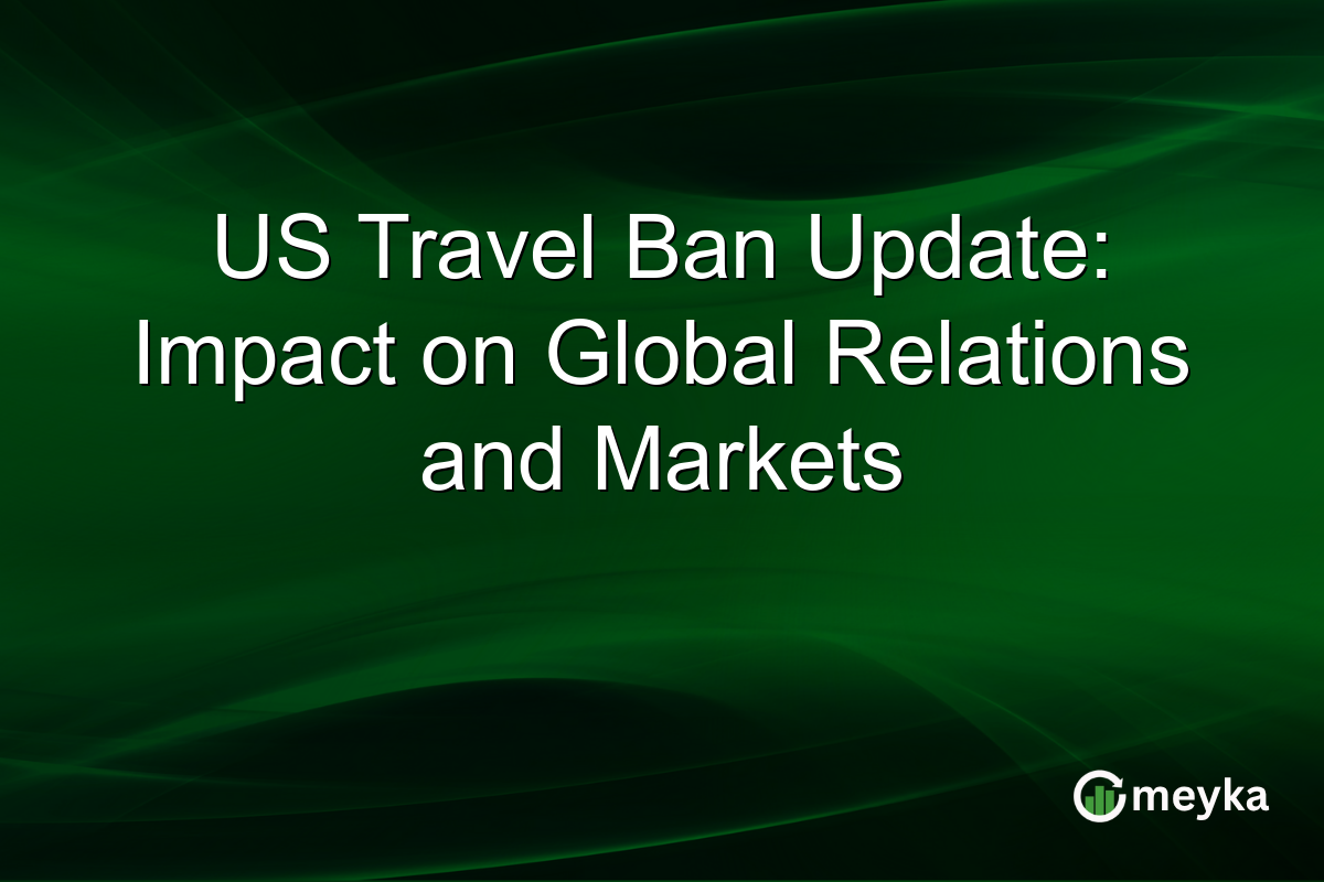US Travel Ban Update: Impact on Global Relations and Markets