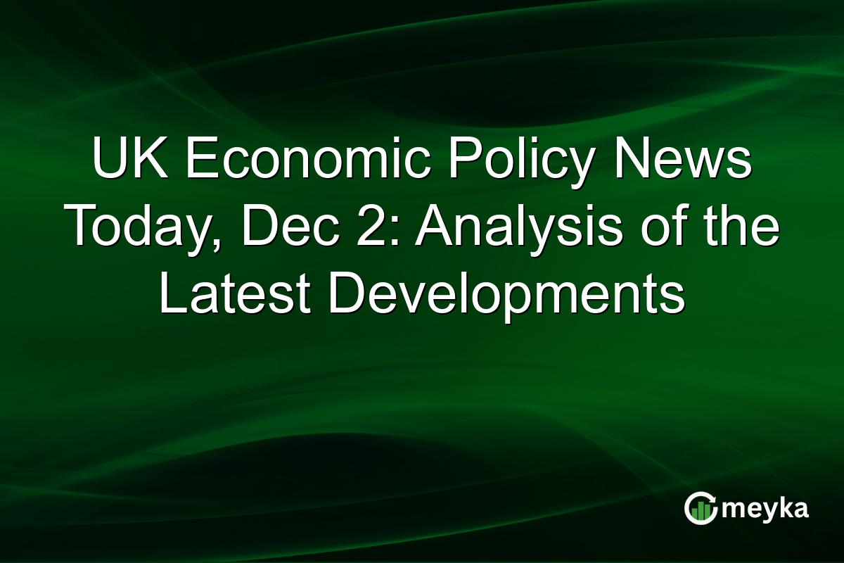UK Economic Policy News Today, Dec 2: Analysis of the Latest Developments