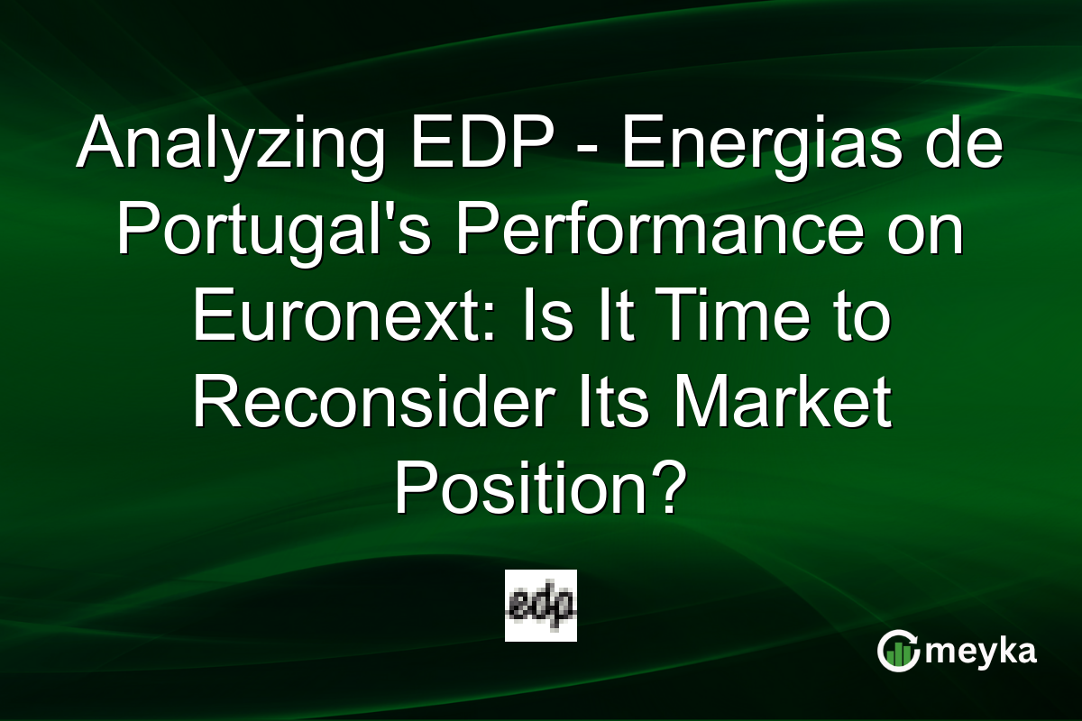 Analyzing EDP - Energias de Portugal's Performance on Euronext: Is It Time to Reconsider Its Market Position?