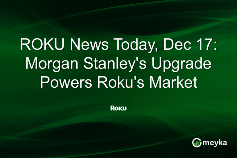 ROKU News Today, Dec 17: Morgan Stanley's Upgrade Powers Roku's Market