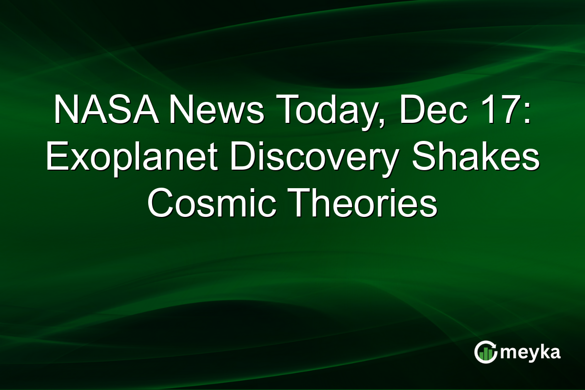 NASA News Today, Dec 17: Exoplanet Discovery Shakes Cosmic Theories