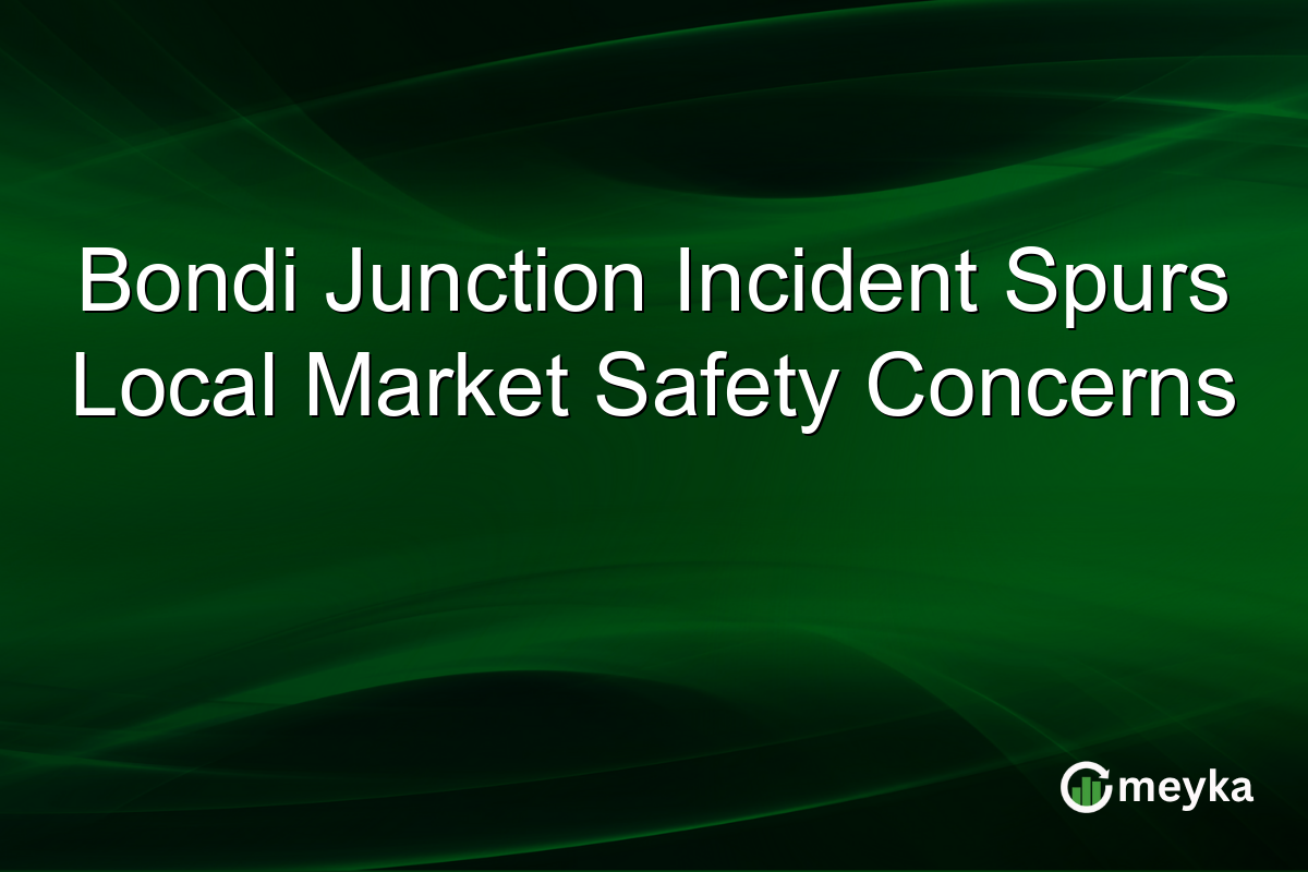 Bondi Junction Incident Spurs Local Market Safety Concerns