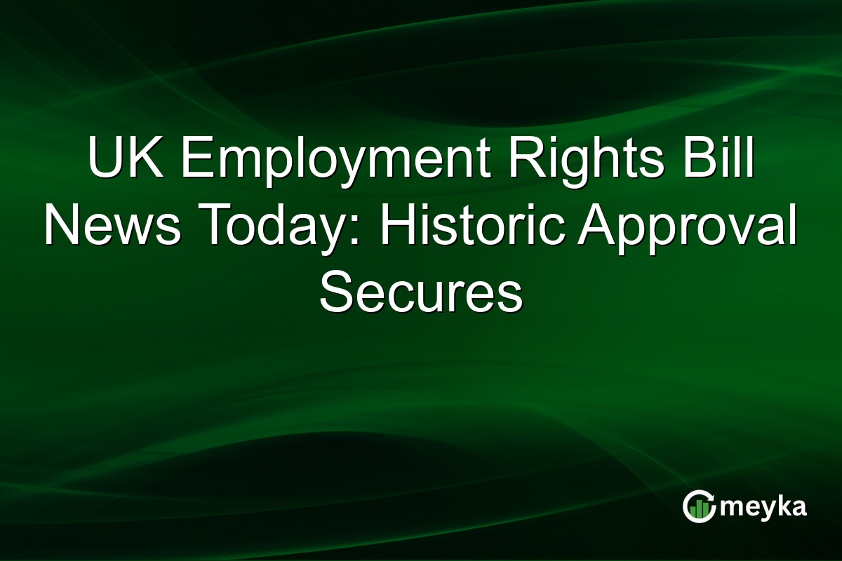 UK Employment Rights Bill News Today: Historic Approval Secures
