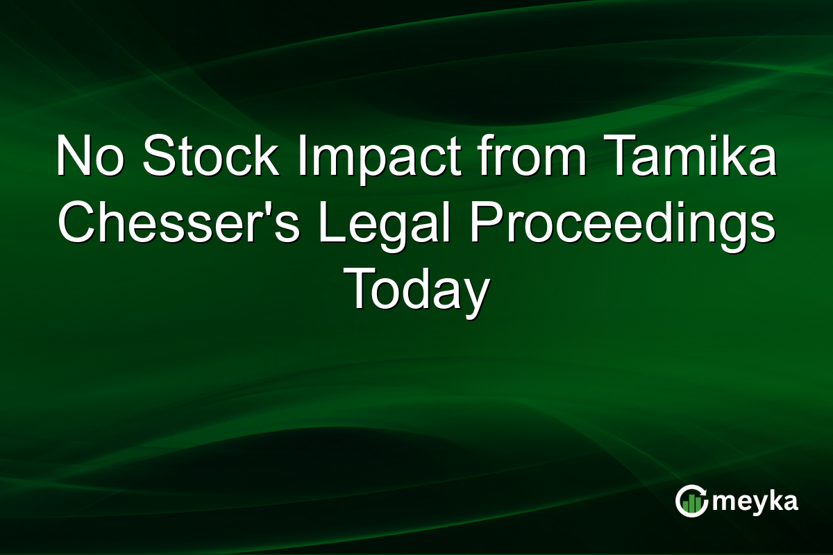 No Stock Impact from Tamika Chesser's Legal Proceedings Today