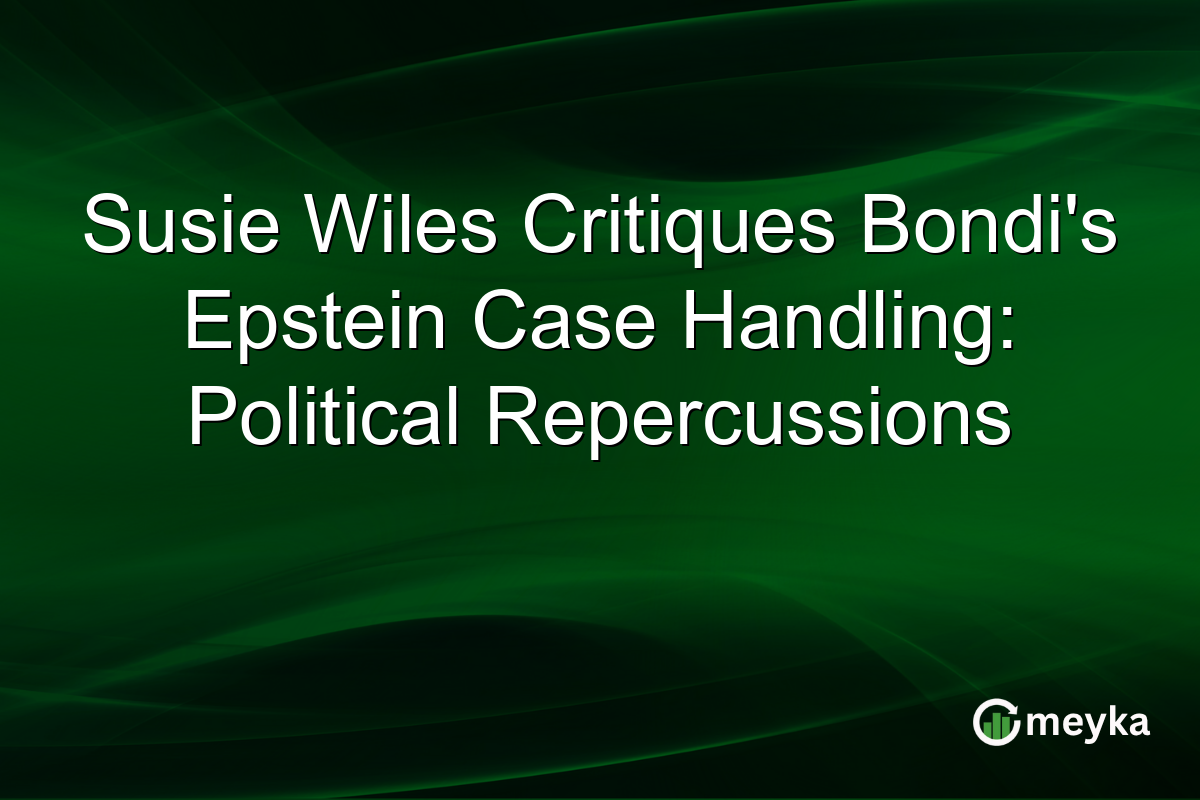 Susie Wiles Critiques Bondi's Epstein Case Handling: Political Repercussions