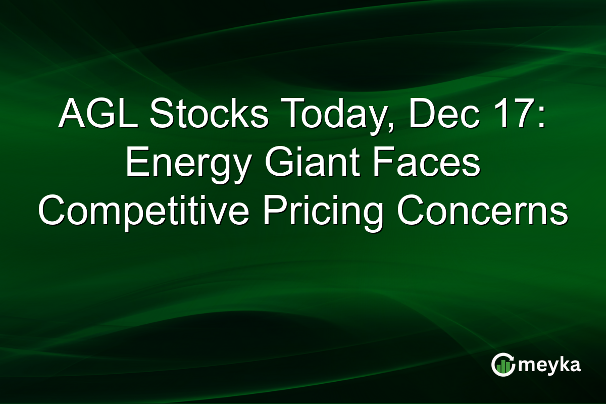 AGL Stocks Today, Dec 17: Energy Giant Faces Competitive Pricing Concerns