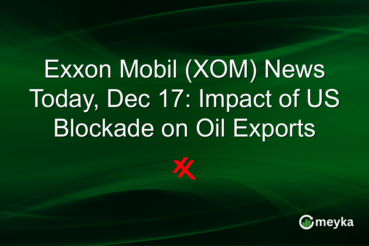 Exxon Mobil (XOM) News Today, Dec 17: Impact of US Blockade on Oil Exports