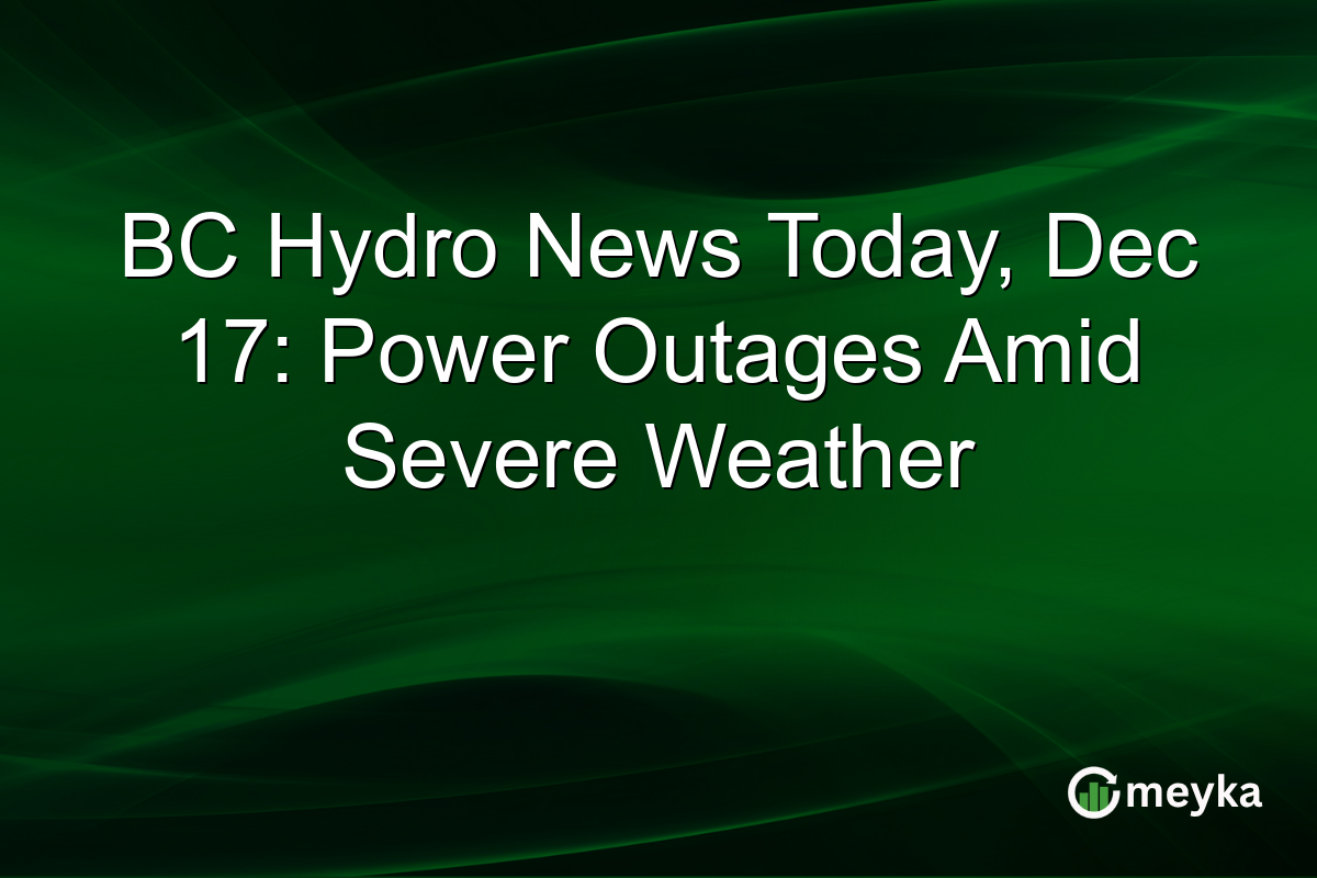 BC Hydro News Today, Dec 17: Power Outages Amid Severe Weather