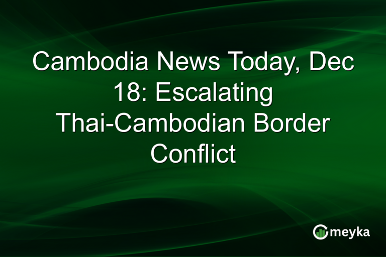Cambodia News Today, Dec 18: Escalating Thai-Cambodian Border Conflict