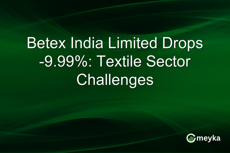 Betex India Limited Drops -9.99%: Textile Sector Challenges