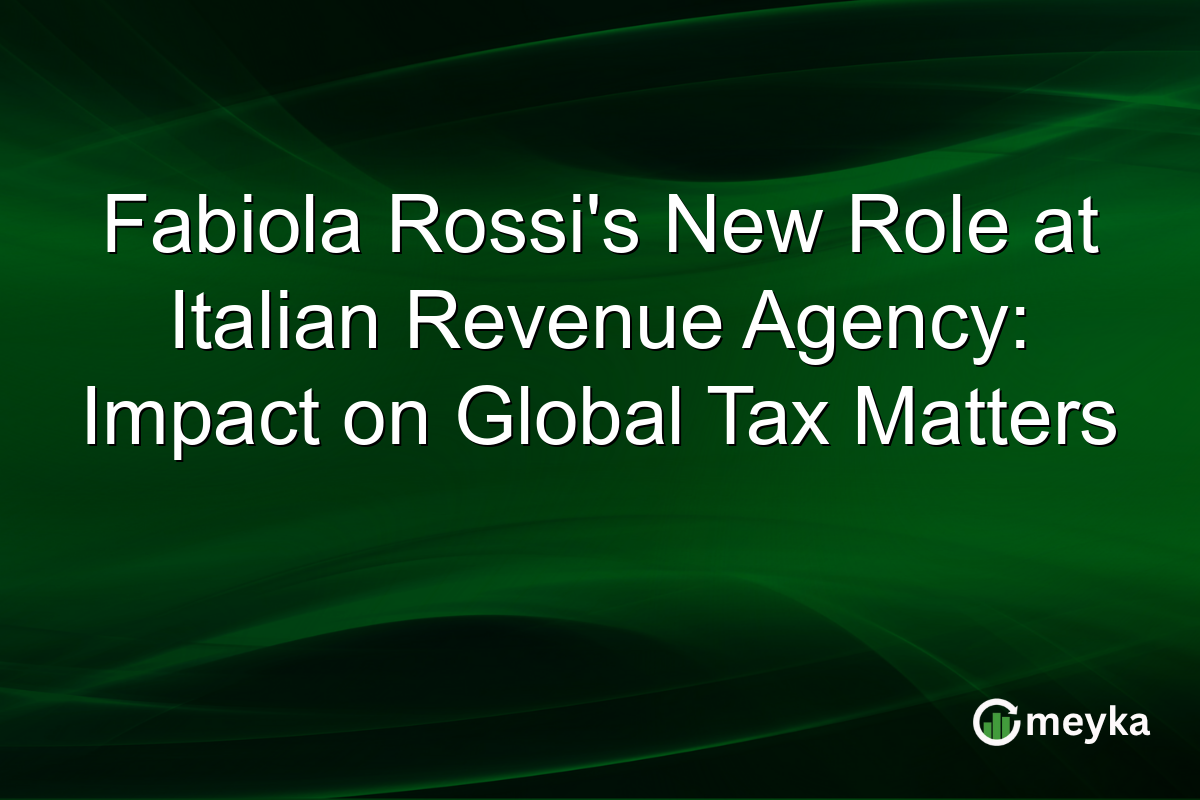 Fabiola Rossi's New Role at Italian Revenue Agency: Impact on Global Tax Matters