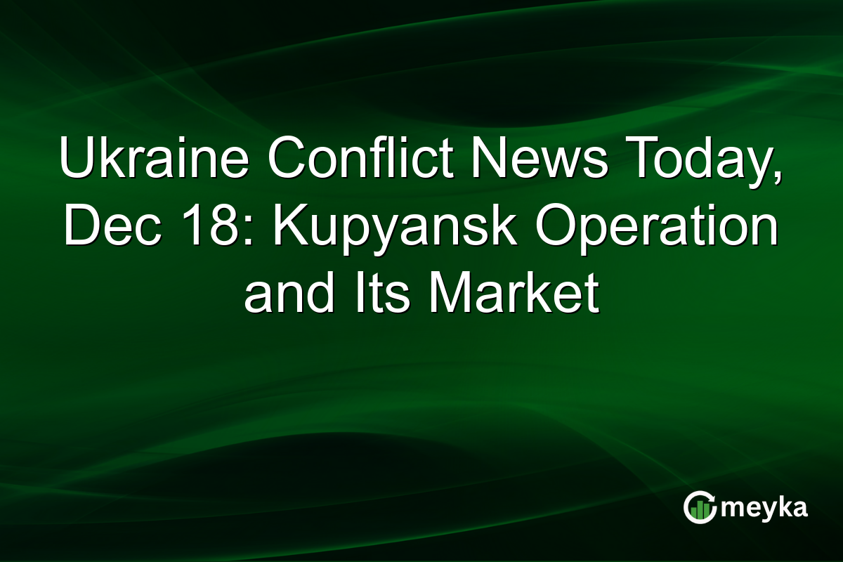 Ukraine Conflict News Today, Dec 18: Kupyansk Operation and Its Market