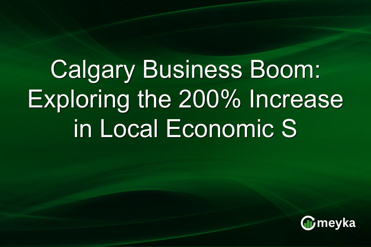 Calgary Business Boom: Exploring the 200% Increase in Local Economic S