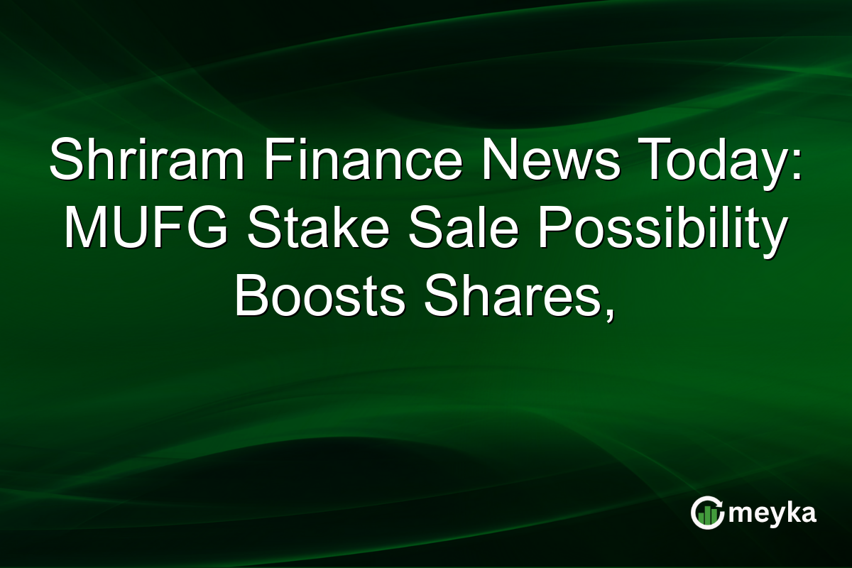 Shriram Finance News Today: MUFG Stake Sale Possibility Boosts Shares,