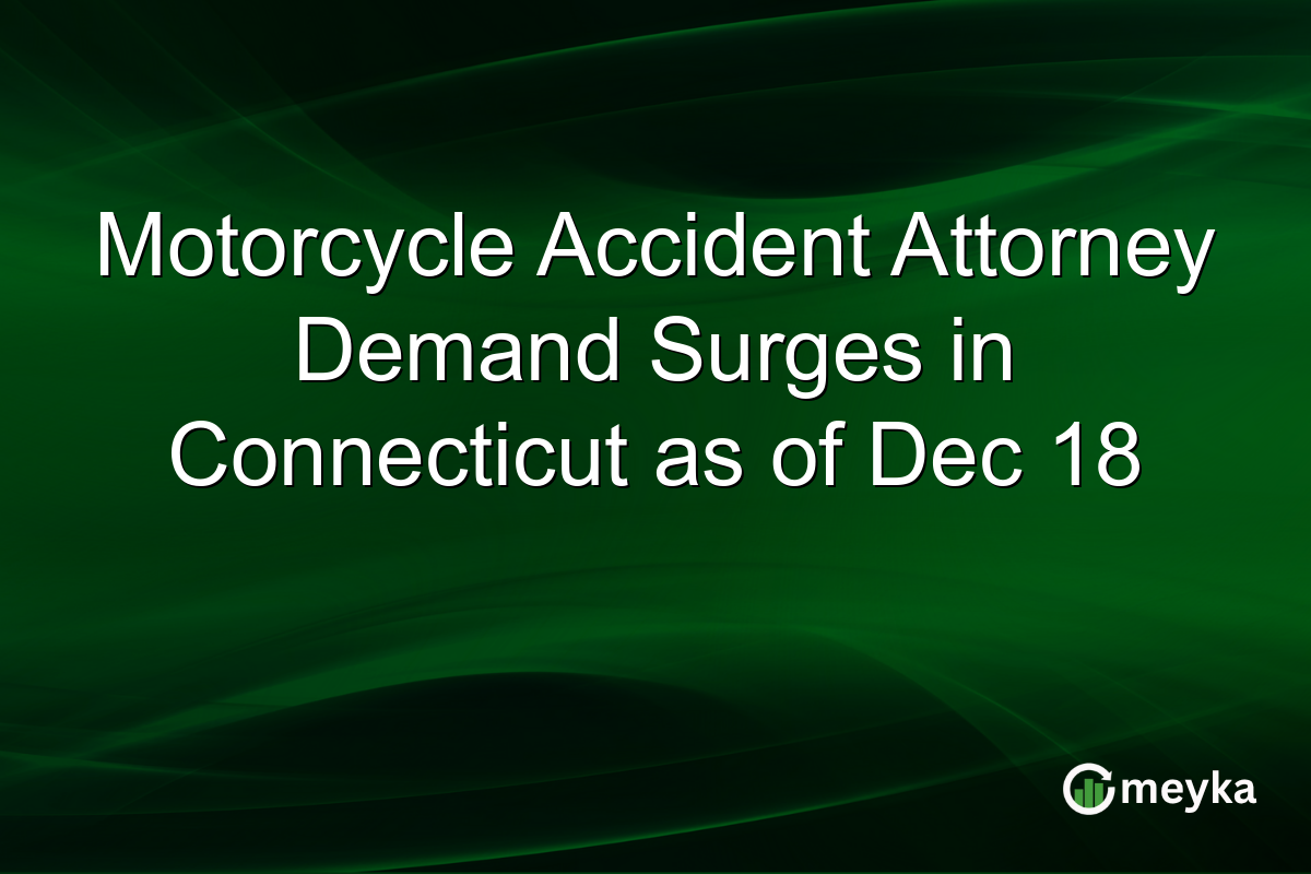 Motorcycle Accident Attorney Demand Surges in Connecticut as of Dec 18